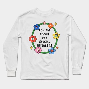 Ask Me About My Special Interests Long Sleeve T-Shirt